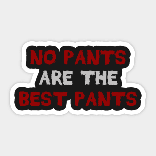 No Pants Are The Best Pants Funny Joke Sticker